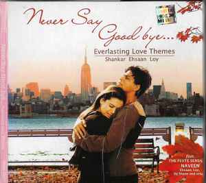 Shankar Ehsaan Loy, Naveen – Never Say Good Bye... Everlasting ...