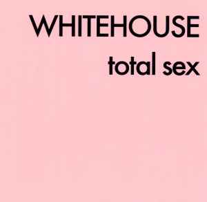 Total Sex - Whitehouse