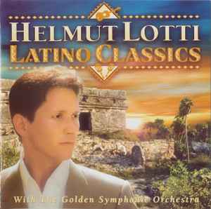 Latino Classics - Helmut Lotti With The Golden Symphonic Orchestra