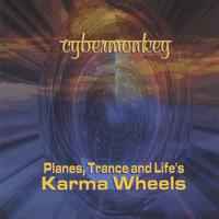 Cybermonkey - Planes, Trance And Life's Karma Wheels