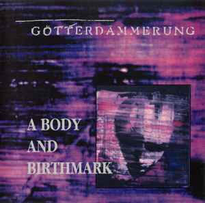 Götterdämmerung - A Body And Birthmark