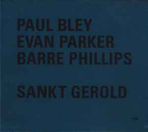 Sankt Gerold Variations - Paul Bley / Evan Parker / Barre Phillips