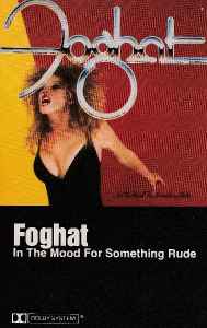 Foghat – In The Mood For Something Rude (1982