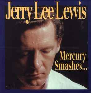 Jerry Lee Lewis - Mercury Smashes... And Rockin' Sessions