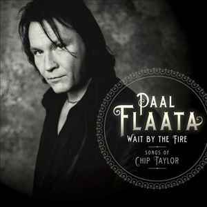 Paal Flaata - Wait By The Fire. Songs By Chip Taylor album cover