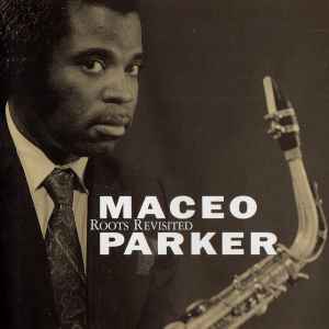 Roots revisited : them that got / Maceo Parker, saxo a | Parker, Maceo. Saxo a
