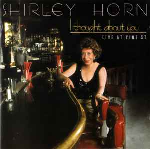 Shirley Horn - I Thought About You/Live At Vine St.