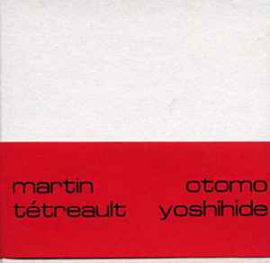 Martin Tétreault & Otomo Yoshihide - Studio — Analogique — Numérique