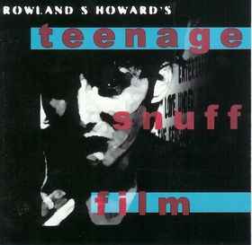 Pochette de l'album Rowland S. Howard - Teenage Snuff Film
