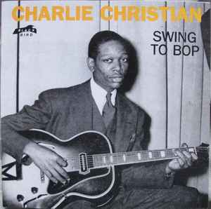 Charlie Christian - Swing To Bop album cover