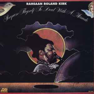 Rahsaan Roland Kirk* - Prepare Thyself To Deal With A Miracle