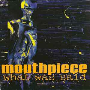 What Was Said - Mouthpiece