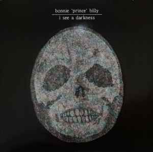 I See A Darkness - Bonnie 'Prince' Billy