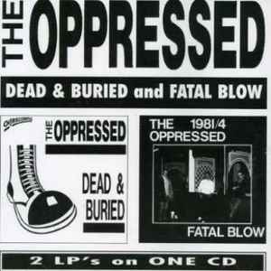 The Oppressed - Dead & Buried And Fatal Blow