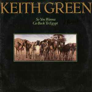 Keith Green (2) - So You Wanna Go Back To Egypt