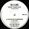 DJ Lee (2) - Want Your Love / A Touch Of Darkness