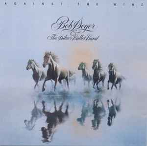 Bob Seger And The Silver Bullet Band - Against The Wind