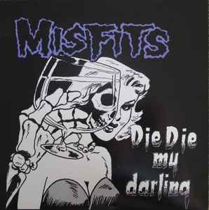 Misfits – Die Die My Darling (Vinyl) - Discogs