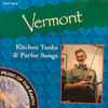 Various - Vermont: Kitchen Tunks & Parlor Songs
