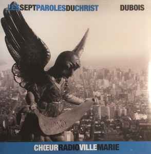 Choeur Radio Ville-Marie - Les Sept Paroles Du Christ - Dubois album cover