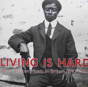 Living Is Hard: West African Music In Britain, 1927-1929 (Vinyl, LP, Compilation) for sale