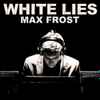 Max Frost - White Lies