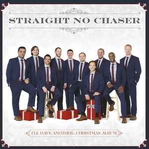 Straight No Chaser (3) - I'll Have Another... Christmas Album album cover