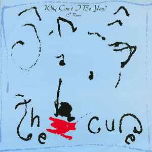 Why Can't I Be You? (12" Remix) - The Cure