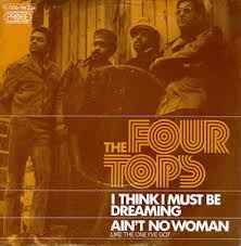 Four Tops - (I Think I Must Be) Dreaming / Ain't No Woman (Like The One I've Got) album cover