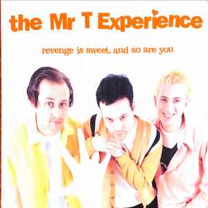 Revenge Is Sweet, And So Are You - The Mr T Experience