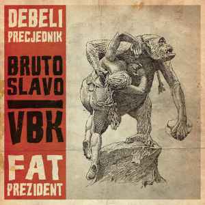 Debeli Precjednik - Bruto Slavo / VBK
