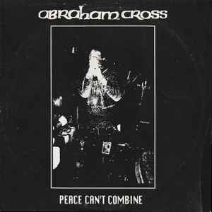 Abraham Cross - Peace Can't Combine | Releases | Discogs