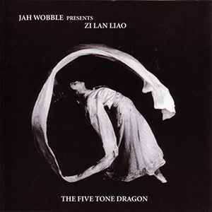 Jah Wobble Presents Zi Lan Liao – The Five Tone Dragon (1998, CD