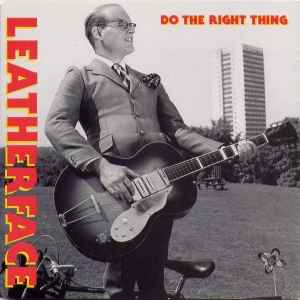Leatherface - Do The Right Thing