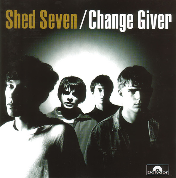 Shed Seven - Change Giver | Releases | Discogs
