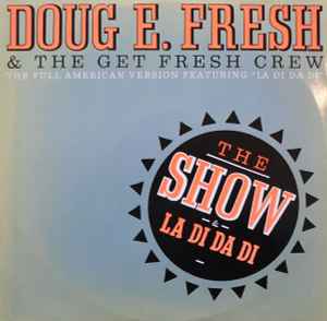 The Show / La Di Da Di - Doug E. Fresh & The Get Fresh Crew / Doug E. Fresh & MC. Ricky D