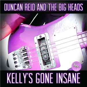 Duncan Reid And The Big Heads - Kelly's Gone Insane