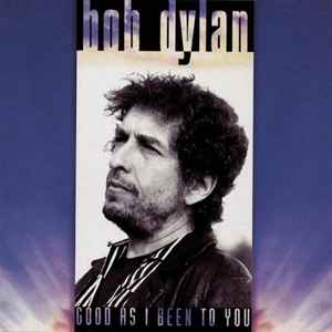 Bob Dylan - Good As I Been To You album cover