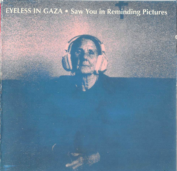 Eyeless In Gaza – Saw You In Reminding Pictures (1994, CD) - Discogs