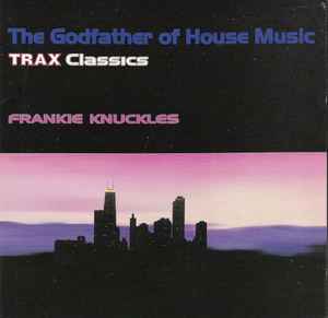 Frankie Knuckles – The Godfather Of House Music - Trax Classics ...