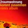 2raumwohnung - Kommt Zusammen - Remix Album