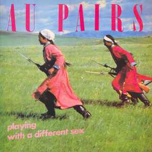 Au Pairs - Playing With A Different Sex