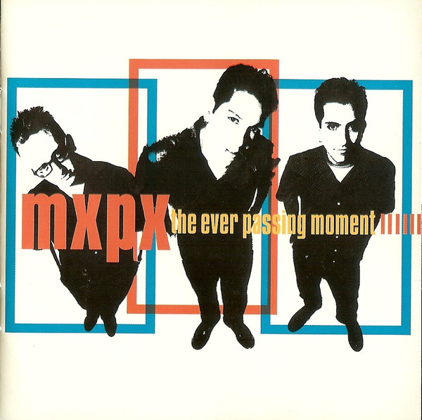 MxPx - The Ever Passing Moment | Releases | Discogs