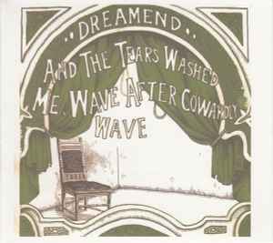 And The Tears Washed Me, Wave After Cowardly Wave - Dreamend