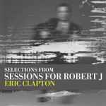 Eric Clapton - Sessions For Robert J | Releases | Discogs