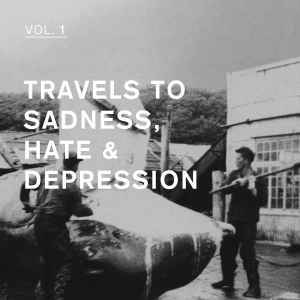 Various - Travels To Sadness, Hate & Depression Vol. 1 album cover