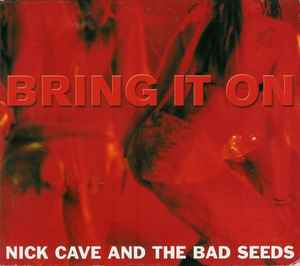 Bring It On - Nick Cave And The Bad Seeds
