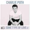 Charlie Puth - Some Type Of Love EP