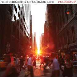 Fucked Up - The Chemistry Of Common Life album cover