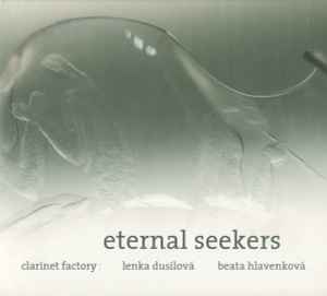 Eternal Seekers - Eternal Seekers, Clarinet Factory, Lenka Dusilová, Beata Hlavenková album cover